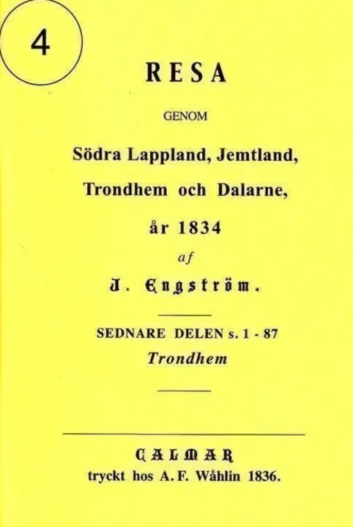 Tradera 4. J Engströms resa ... 1834 genom Trönderlag, Trondheim, Trondhjem, Röros> Resor & Topografi