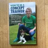 Tradera How To Be A Concept Trainer: Shaping your dog's personality through games> Husdjursböcker