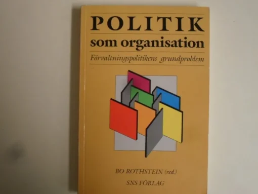 Tradera POLITIK SOM ORGANISATION - BO ROTHSTEIN (SNS 1999) MJUK PÄRM> Samhällskunskap