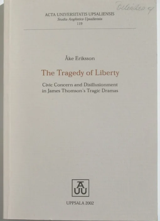 Tradera The Tragedy of Liberty:Civic Concern and Disillusionment in J Thomson Å Eriksson> Litteraturvetenskap