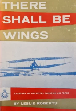 Tradera There Shall Be Wings: A History of the Royal Canadian Air Force - Leslie Roberts> Flyg- & Flyghistoria